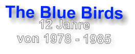 The Blue Birds 12 Jahre  von 1978 - 1985